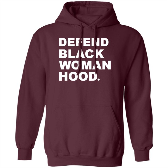 Defend Black Woman Hoodie T Shirt Defend Black Woman Hoodie T Shirt
