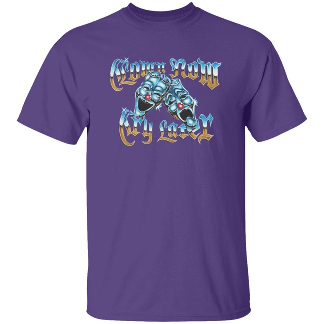 Foos Gone Wild Merch Clown Now Cry Later Shirt Foos Gone Wild Merch Clown Now Cry Later Shirt