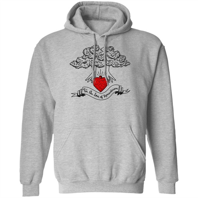 For The Love Of Romanticism T Shirt Hoodie For The Love Of Romanticism T Shirt Hoodie