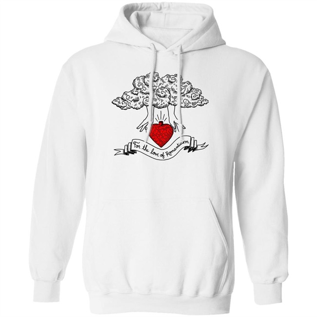 For The Love Of Romanticism T Shirt Hoodie For The Love Of Romanticism T Shirt Hoodie
