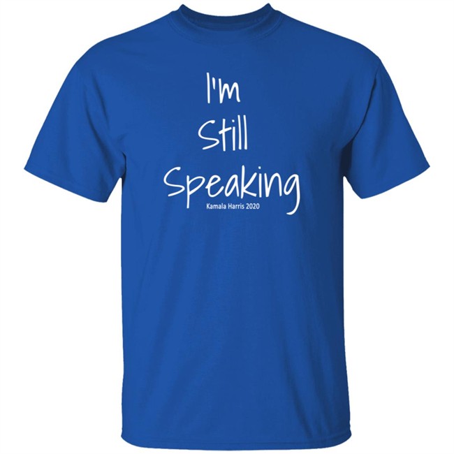 I'm Still Speaking Kamala Shirt Hoodie I'm Still Speaking Kamala Shirt Hoodie