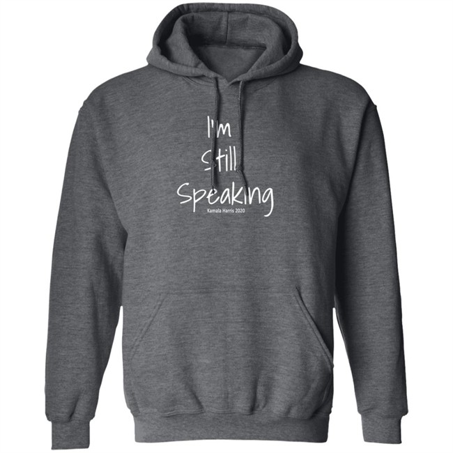 I'm Still Speaking Kamala Shirt Hoodie I'm Still Speaking Kamala Shirt Hoodie