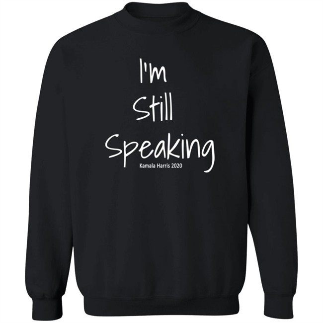I'm Still Speaking Kamala Shirt Hoodie I'm Still Speaking Kamala Shirt Hoodie