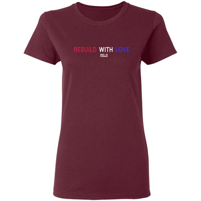 Rebuild With Love BidenHarris Sweatshirt Shirt Hoodie Rebuild With Love BidenHarris Sweatshirt Shirt Hoodie