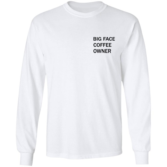 Big Face Coffee Owner Shirt Big Face Coffee Owner Shirt