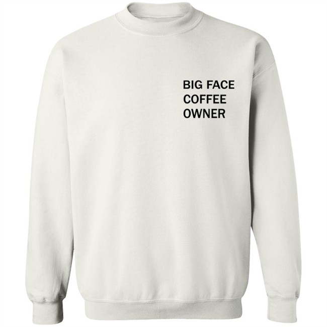 Big Face Coffee Owner Shirt Big Face Coffee Owner Shirt