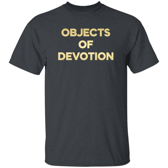 Objects Of Devotion Shirt Objects Of Devotion Shirt