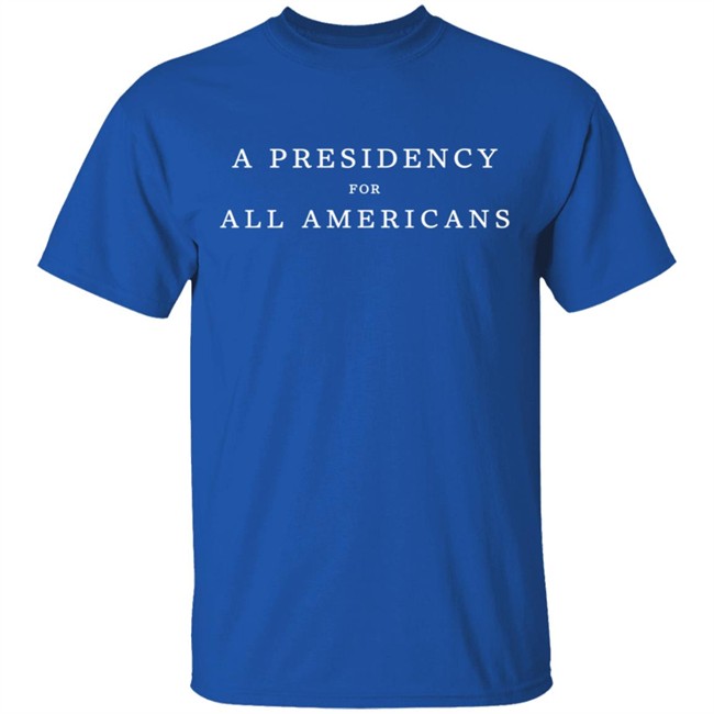 A Presidency For All Americans T Shirt A Presidency For All Americans T Shirt