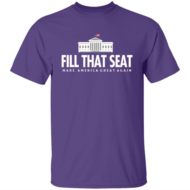 Fill That Seat T Shirt Fill That Seat T Shirt