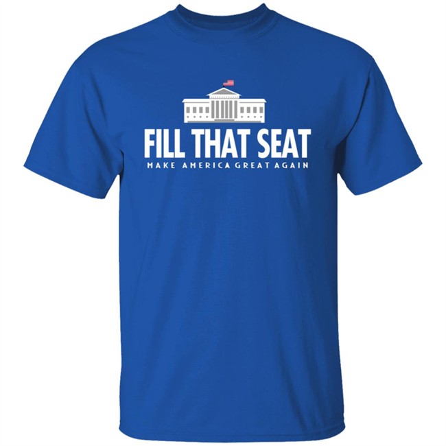 Fill That Seat T Shirt Fill That Seat T Shirt