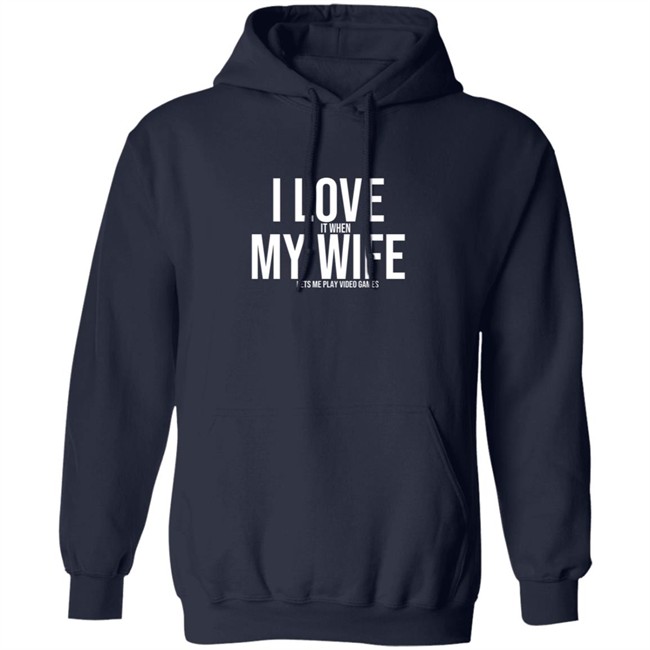I Love It When My Wife Shirt Shirts Hoodie I Love It When My Wife Shirt Shirts Hoodie