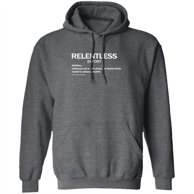 Relentless Effort Hoodie Relentless Effort Hoodie