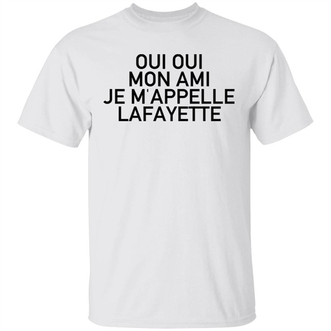 Oui Oui Mon Ami Je M'Appelle Lafayette T Shirt Hoodie