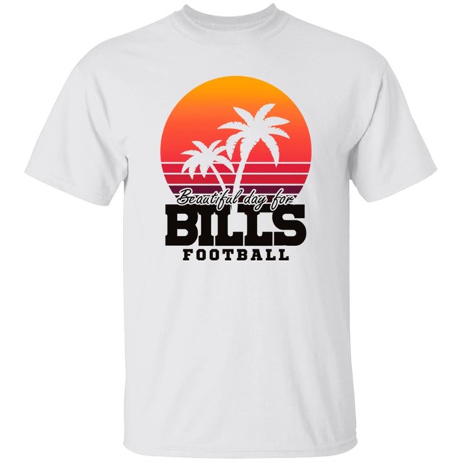 Beautiful Day For Bills Football Shirt Hoodie Beautiful Day For Bills Football Shirt Hoodie