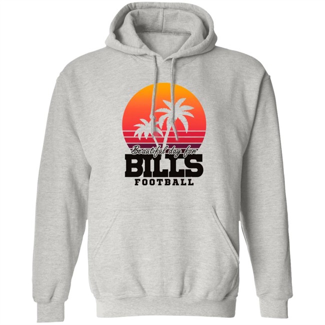 Beautiful Day For Bills Football Shirt Hoodie Beautiful Day For Bills Football Shirt Hoodie