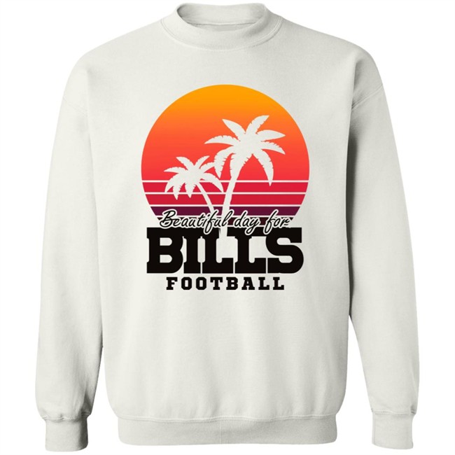 Beautiful Day For Bills Football Shirt Hoodie Beautiful Day For Bills Football Shirt Hoodie
