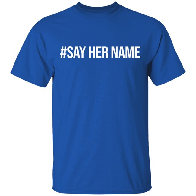 #sayhername Shirt #sayhername Shirt