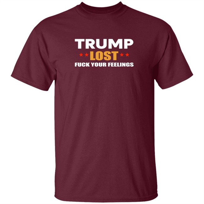 Resist Bay Merch Store Merch Trump Lost Fuck Your Feelings T Shirt Resist Bay Merch Store Merch Trump Lost Fuck Your Feelings T Shirt
