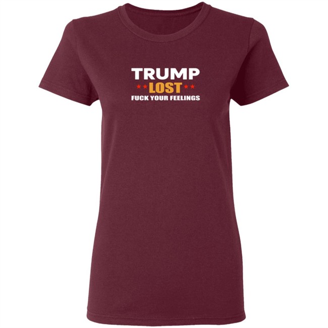 Resist Bay Merch Store Merch Trump Lost Fuck Your Feelings T Shirt Resist Bay Merch Store Merch Trump Lost Fuck Your Feelings T Shirt