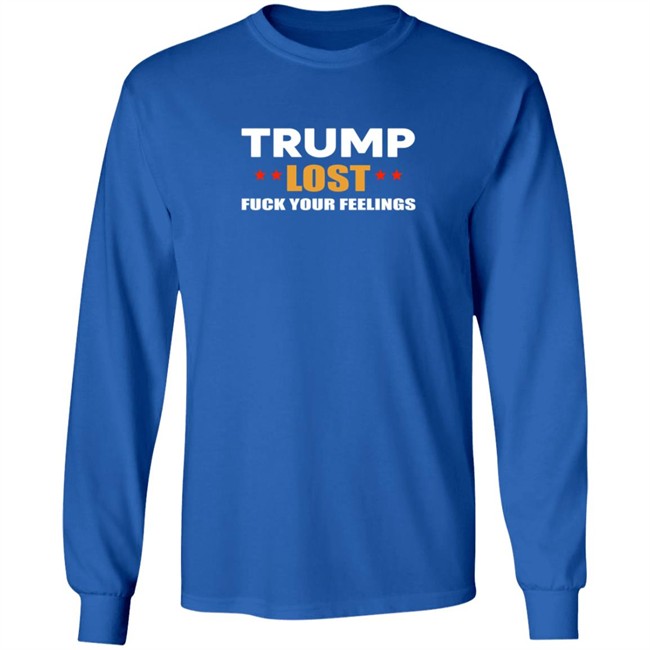 Resist Bay Merch Store Merch Trump Lost Fuck Your Feelings T Shirt Resist Bay Merch Store Merch Trump Lost Fuck Your Feelings T Shirt