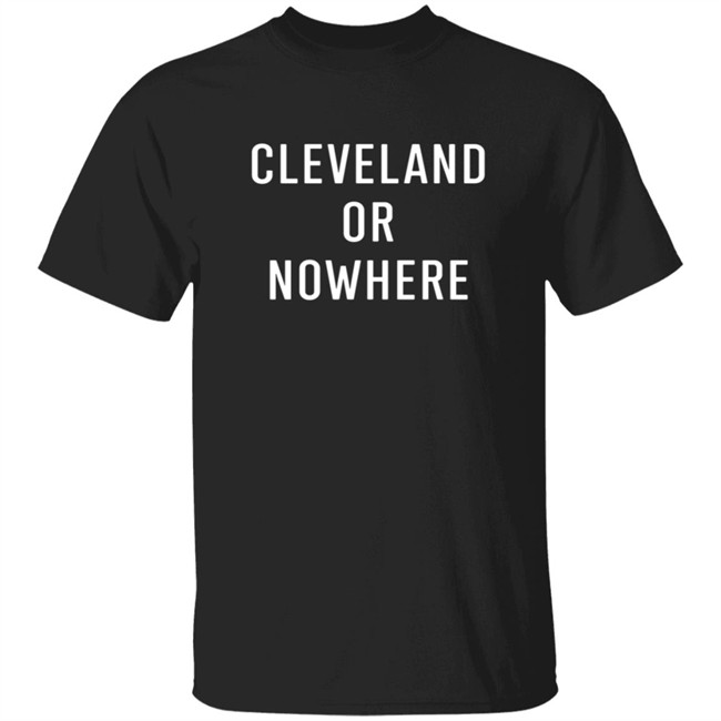 Cleveland Or Now Here Tee Shirt Hoodie