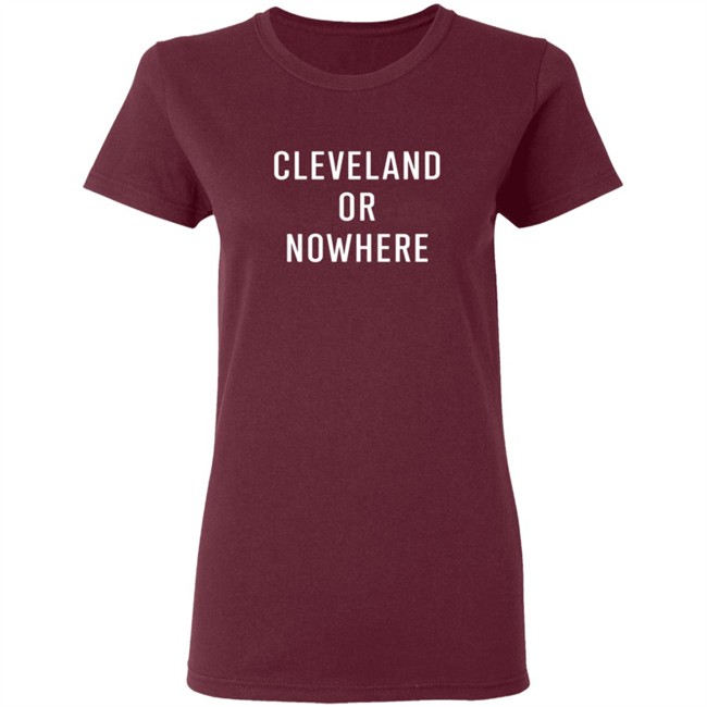 Cleveland Or Now Here Tee Shirt Hoodie Cleveland Or Now Here Tee Shirt Hoodie
