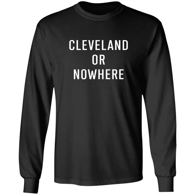 Cleveland Or Now Here Tee Shirt Hoodie Cleveland Or Now Here Tee Shirt Hoodie