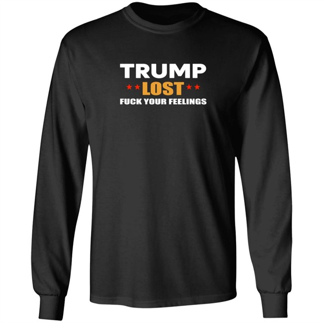 Resist Bay Merch Store Merch Trump Lost Fuck Your Feelings T Shirt Resist Bay Merch Store Merch Trump Lost Fuck Your Feelings T Shirt