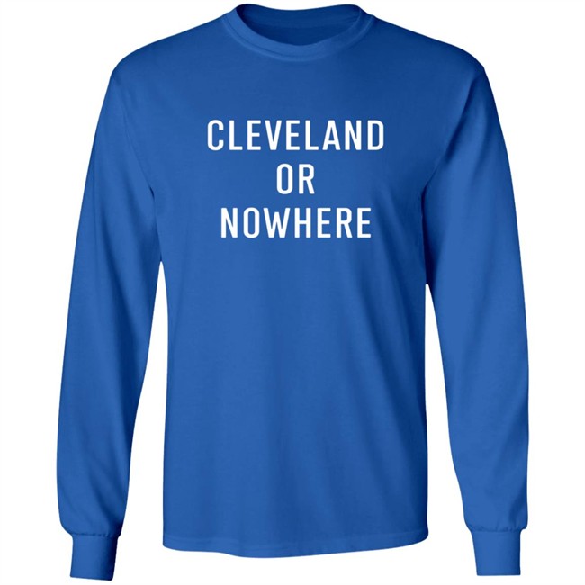 Cleveland Or Now Here Tee Shirt Hoodie Cleveland Or Now Here Tee Shirt Hoodie