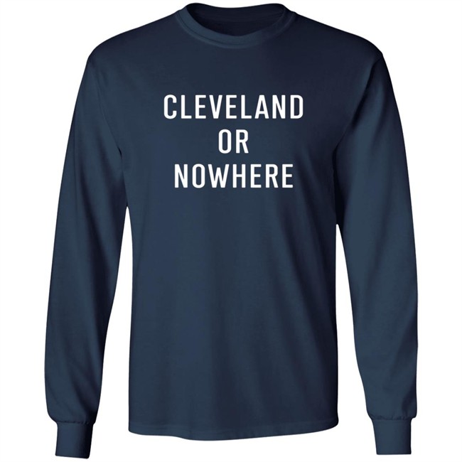 Cleveland Or Now Here Tee Shirt Hoodie Cleveland Or Now Here Tee Shirt Hoodie