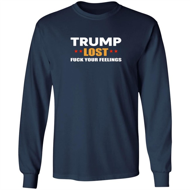 Resist Bay Merch Store Merch Trump Lost Fuck Your Feelings T Shirt Resist Bay Merch Store Merch Trump Lost Fuck Your Feelings T Shirt