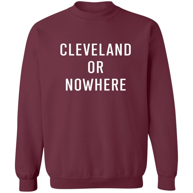 Cleveland Or Now Here Tee Shirt Hoodie Cleveland Or Now Here Tee Shirt Hoodie