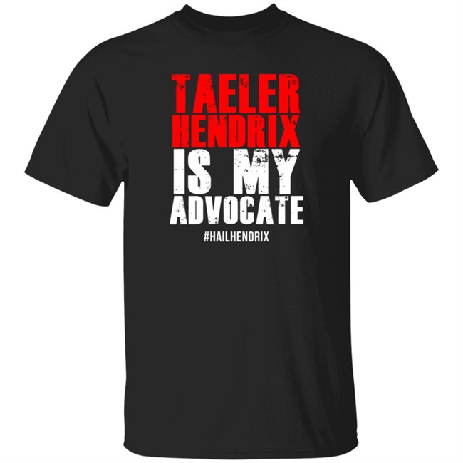 Taeler Hendrix Is My Advocate Tee Shirt Taeler Hendrix Is My Advocate Tee Shirt