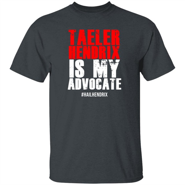 Taeler Hendrix Is My Advocate Tee Shirt Taeler Hendrix Is My Advocate Tee Shirt