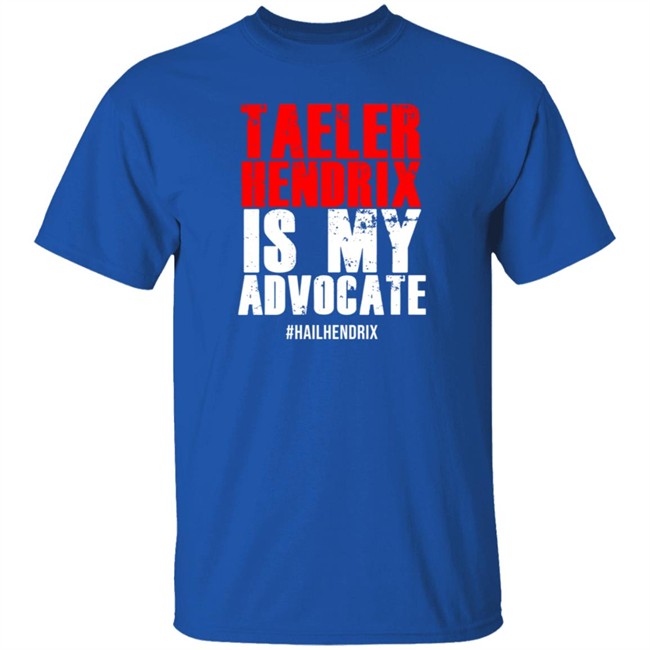 Taeler Hendrix Is My Advocate Tee Shirt Taeler Hendrix Is My Advocate Tee Shirt