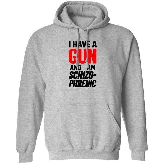 Frank Hassle I Have Gun And Am Schizo Phrenic Tee Shirt Hoodie Frank Hassle I Have Gun And Am Schizo Phrenic Tee Shirt Hoodie