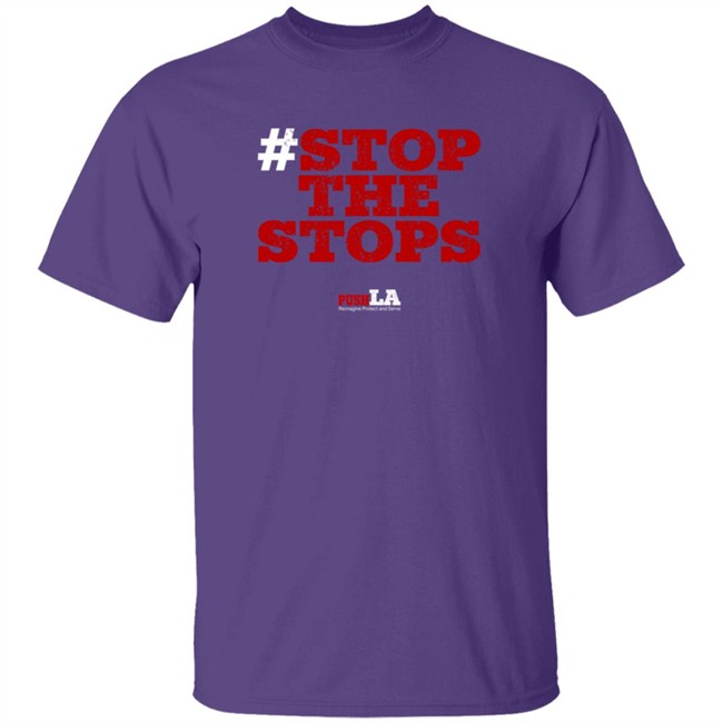 Stop The Stops Push LA Shirt Hoodie Stop The Stops Push LA Shirt Hoodie