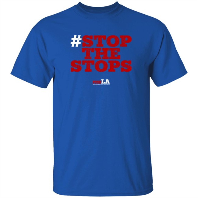 Stop The Stops Push LA Shirt Hoodie Stop The Stops Push LA Shirt Hoodie