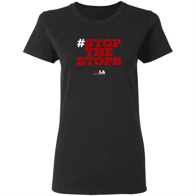 Stop The Stops Push LA Shirt Hoodie Stop The Stops Push LA Shirt Hoodie