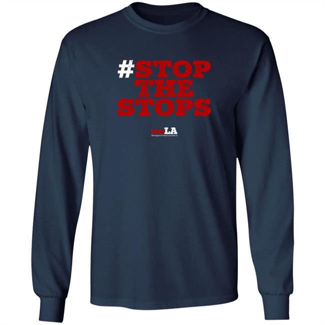Stop The Stops Push LA Shirt Hoodie Stop The Stops Push LA Shirt Hoodie
