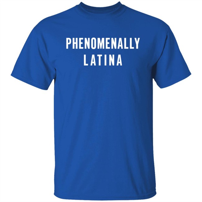 Phenomenally Latina T Shirt Phenomenally Latina T Shirt