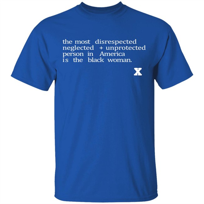 The Most Disrespected Person In America Is The Black Woman Shirt The Most Disrespected Person In America Is The Black Woman Shirt