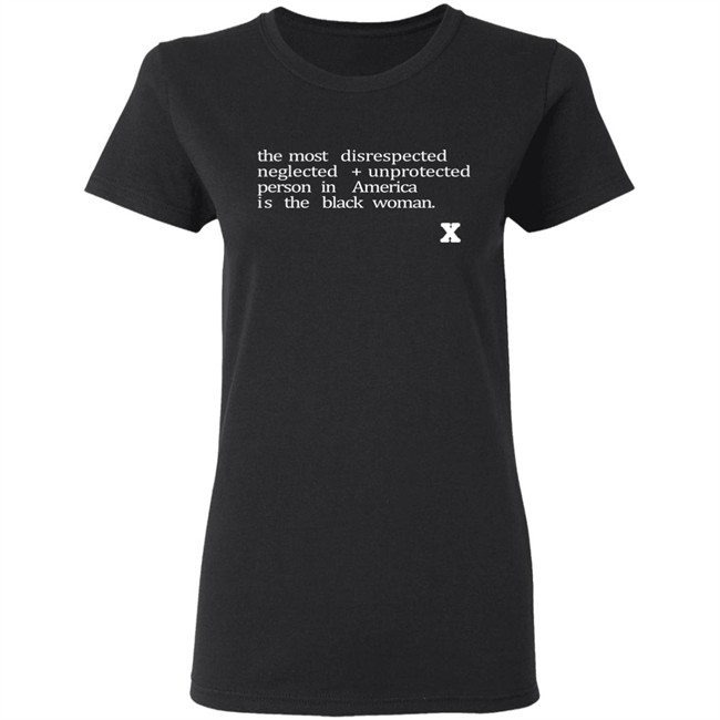 The Most Disrespected Person In America Is The Black Woman Shirt The Most Disrespected Person In America Is The Black Woman Shirt