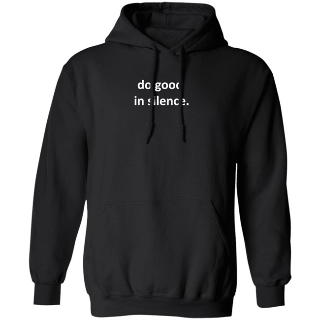 Do Good In Silence Hoodie Do Good In Silence Hoodie