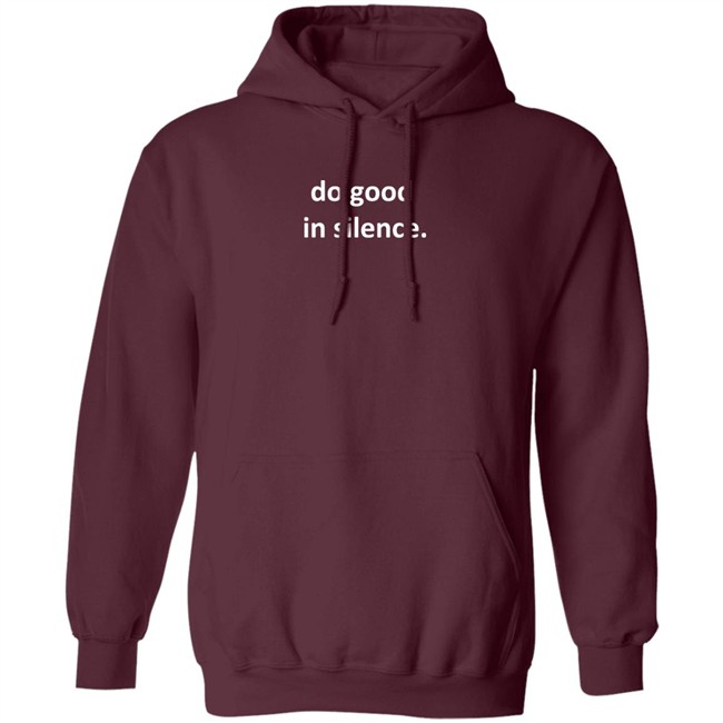 Do Good In Silence Hoodie Do Good In Silence Hoodie