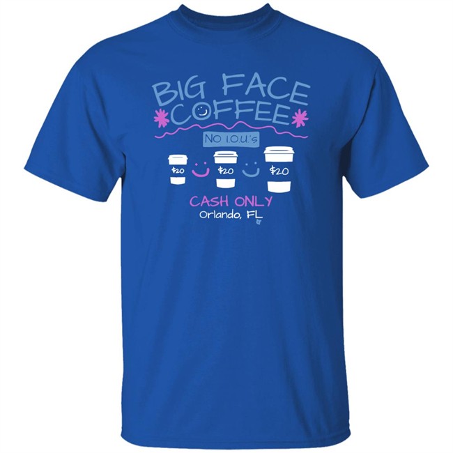 Big Face Coffee Merch T Shirt Big Face Coffee Merch T Shirt