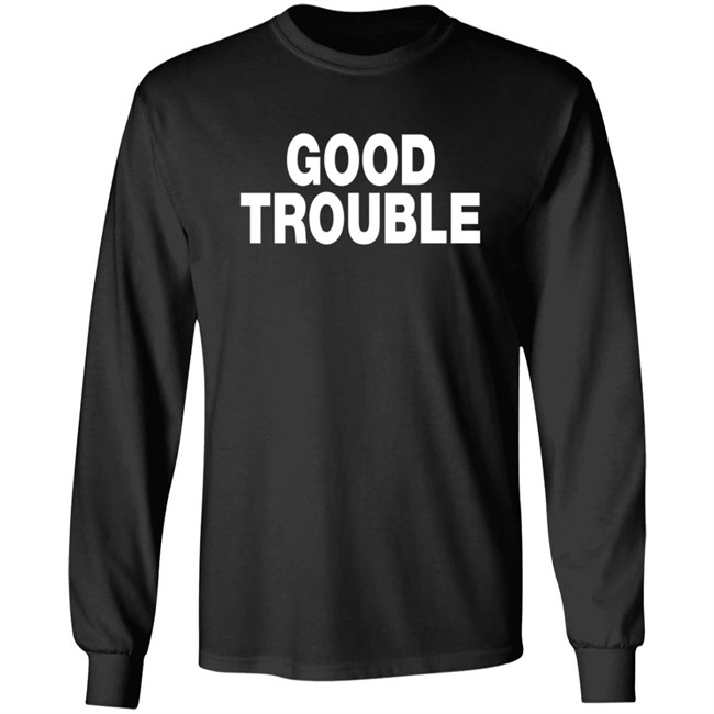 Good Trouble T Shirt Good Trouble T Shirt