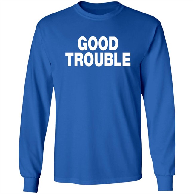Good Trouble T Shirt Good Trouble T Shirt