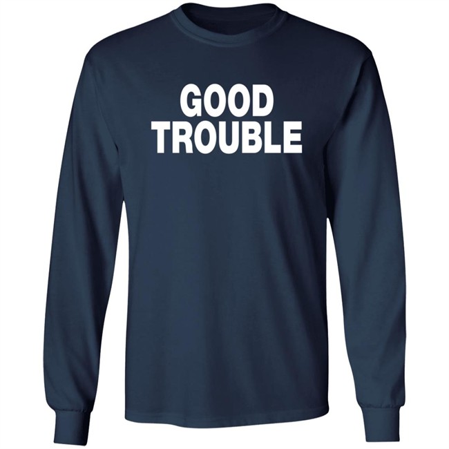 Good Trouble T Shirt Good Trouble T Shirt