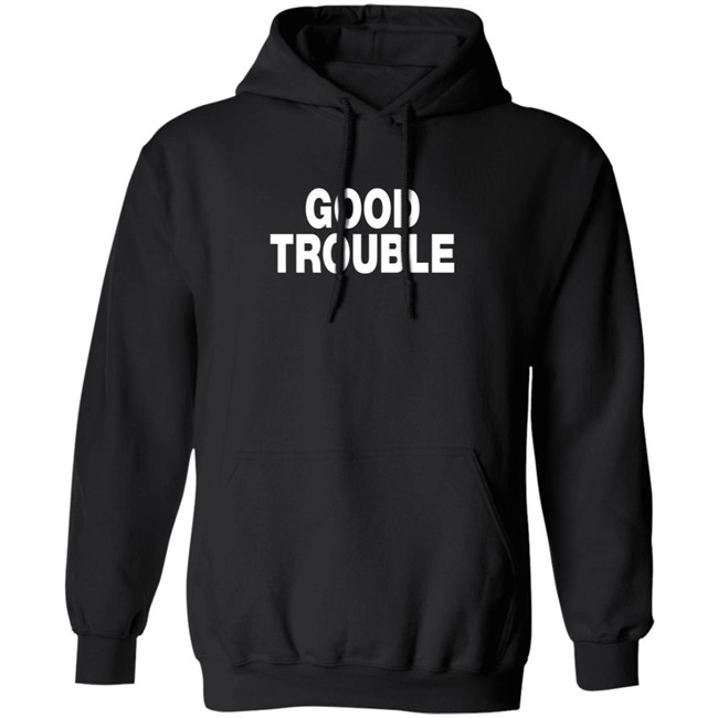Good Trouble T Shirt Good Trouble T Shirt